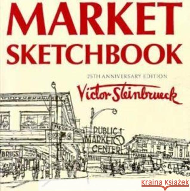 Market Sketchbook: 25th Anniversary Edition Victor Steinbrueck Peter Steinbrueck 9780295975566 University of Washington Press