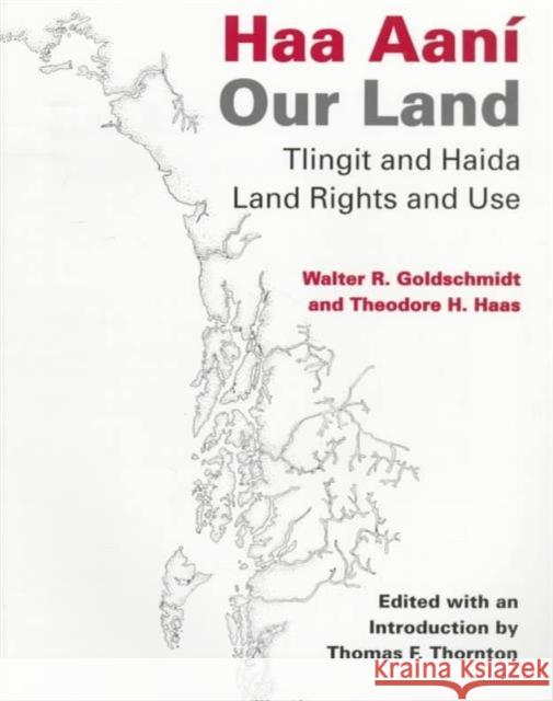 Haa Aaní / Our Land: Tlingit and Haida Land Rights and Use Goldschmidt, Walter R. 9780295976396 University of Washington Press