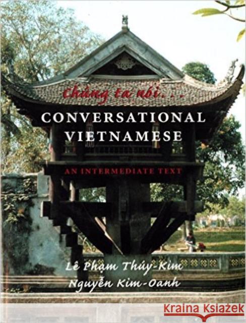 Chung Ta Noi . . . Conversational Vietnamese: An Intermediate Text Thuy-Kim, Le Pham 9780295980898 University of Washington Press