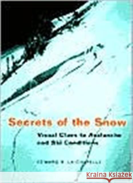 Secrets of the Snow: Visual Clues to Avalanche and Ski Conditions LaChapelle, Edward R. 9780295981512 University of Washington Press