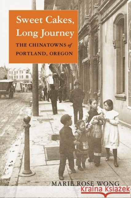 Sweet Cakes, Long Journey: The Chinatowns of Portland, Oregon Wong, Marie Rose 9780295983837 University of Washington Press