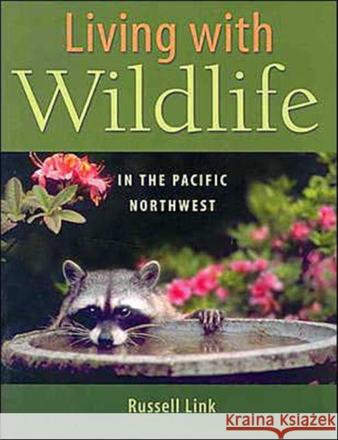 Living with Wildlife in the Pacific Northwest Russell Link 9780295983868 University of Washington Press
