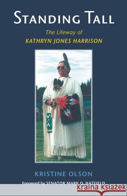 Standing Tall: The Lifeway of Kathryn Jones Harrison Olson, Kristine 9780295985824 University of Washington Press