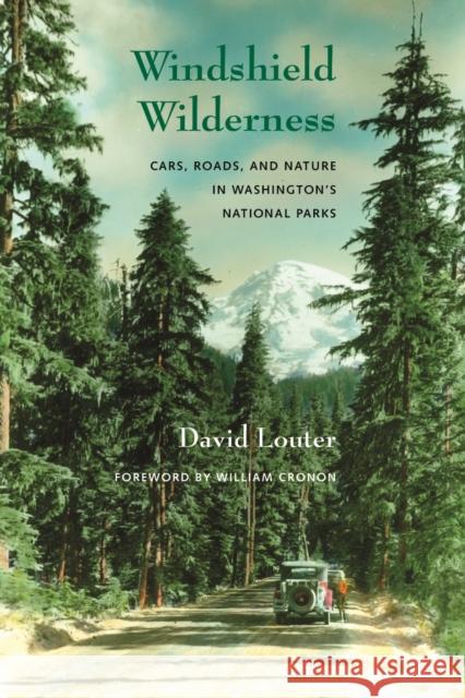 Windshield Wilderness: Cars, Roads, and Nature in Washington's National Parks David Louter William Cronon 9780295986067 University of Washington Press