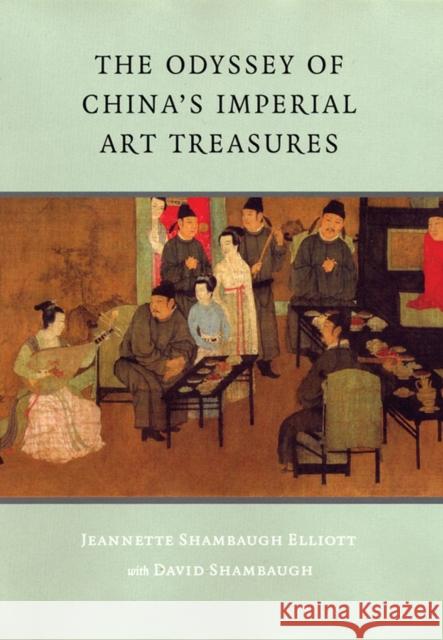 The Odyssey of China's Imperial Art Treasures Jeannette Shambaugh Elliott David L. Shambaugh 9780295986883 University of Washington Press