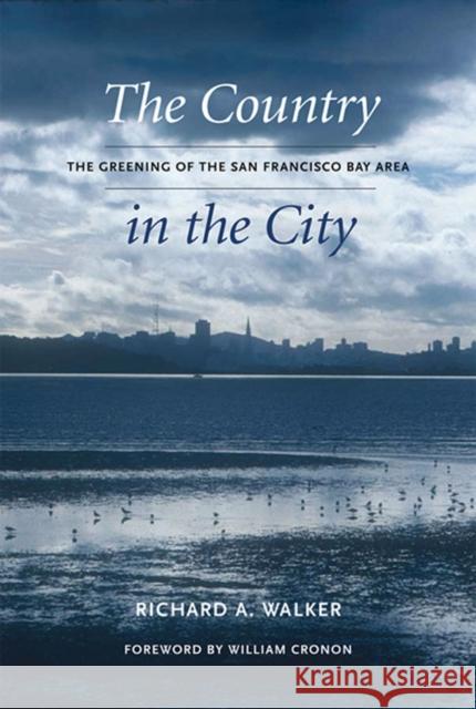 The Country in the City: The Greening of the San Francisco Bay Area Richard Walker William Cronon 9780295987019 University of Washington Press
