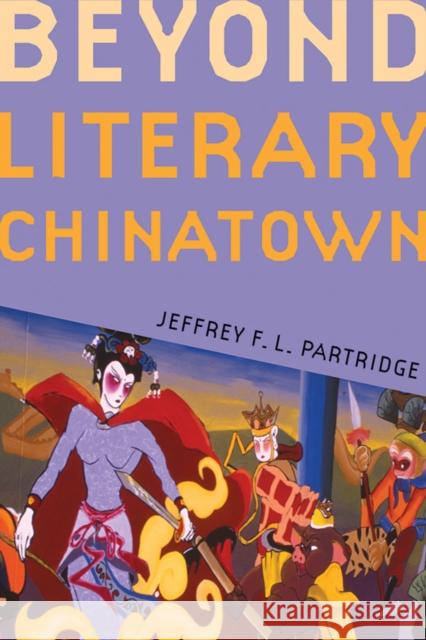 Beyond Literary Chinatown Jeffrey F. L. Partridge 9780295987064 University of Washington Press