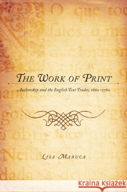The Work of Print: Authorship and the Englishtext Trades, 1660-1760 Maruca, Lisa M. 9780295987576 University of Washington Press