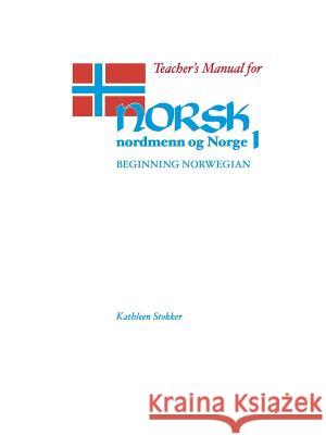 Teacher's Manual for Norsk, Nordmenn Og Norge 1: Beginning Norwegian Stokker, Kathleen 9780299088040 University of Wisconsin Press