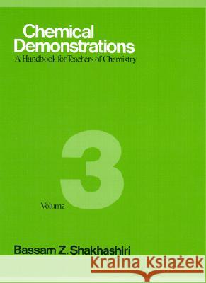 Chemical Demonstrations, Volume 3: A Handbook for Teachers of Chemistry Shakhashiri, Bassam Z. 9780299119508 University of Wisconsin Press