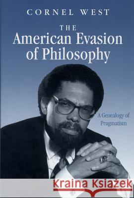 The American Evasion of Philosophy: A Genealogy of Pragmatism West, Cornel 9780299119645 University of Wisconsin Press