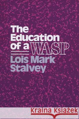 Education of a Wasp Lois M. Stavley Lois M. Stalvey 9780299119744 University of Wisconsin Press