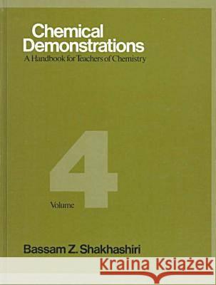Chemical Demonstrations, Volume 4: A Handbook for Teachers of Chemistry Shakhashiri, Bassam Z. 9780299128609 University of Wisconsin Press