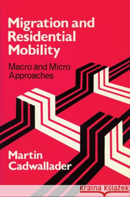 Migration and Residential Mobility: Macro and Micro Approaches Cadwallader, Martin 9780299134945 University of Wisconsin Press