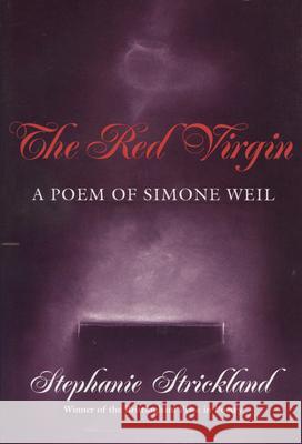 Red Virgin: A Poem of Simone Weil Stephanie Strickland 9780299139940 University of Wisconsin Press