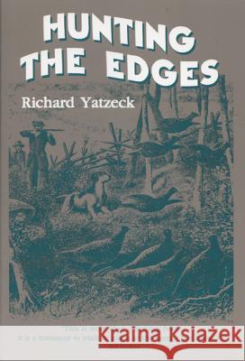 Hunting the Edges Richard Yatzeck Richard Yatzek 9780299163044 University of Wisconsin Press