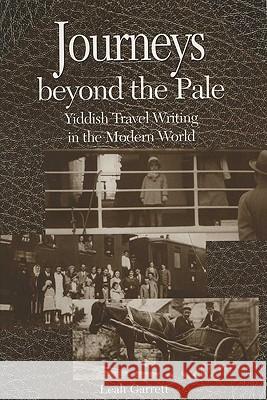 Journeys Beyond the Pale: Yiddish Travel Writing in the Modern World Garrett, Leah V. 9780299184445 University of Wisconsin Press