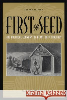 First the Seed: The Political Economy of Plant Biotechnology Kloppenburg, Jack Ralph 9780299192440 University of Wisconsin Press