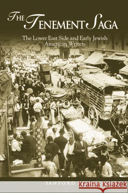 Tenement Saga: The Lower East Side and Early Jewish American Writers Sternlicht, Sanford 9780299204846 University of Wisconsin Press
