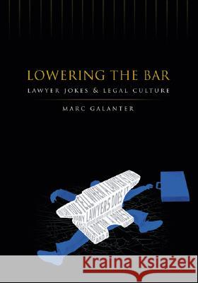 Lowering the Bar: Lawyer Jokes and Legal Culture Galanter, Marc 9780299213541 University of Wisconsin Press