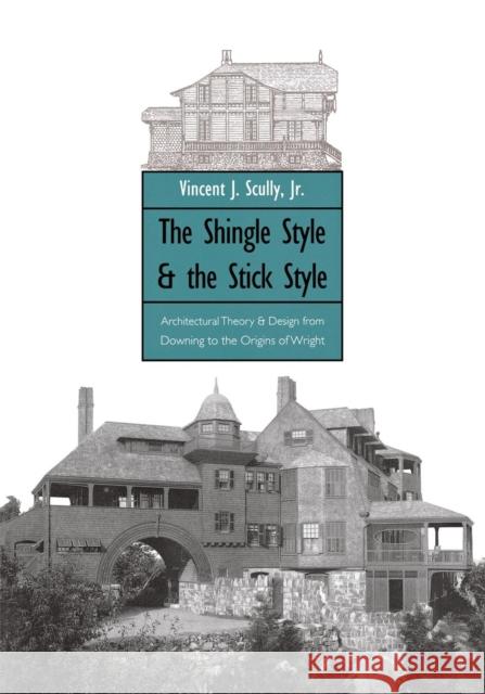 The Shingle Style and the Stick Style: Architectural Theory and Design from Downing to the Origins of Wright; Revised Edition Scully, Vincent, Jr. 9780300015195 Yale University Press