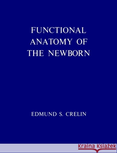 Functional Anatomy of the Newborn Edmund S. Crelin 9780300016338 Yale University Press