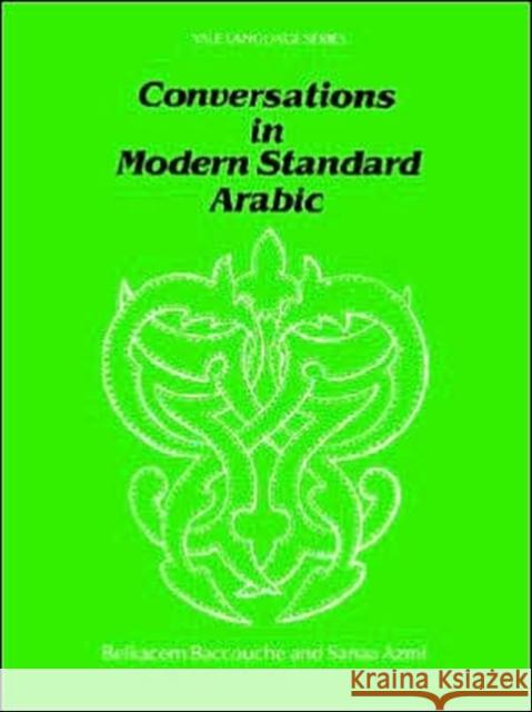 Conversations in Modern Standard Arabic Belkacem Baccouche Sanaa Azmi 9780300032741 Yale University Press