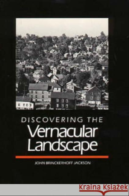 Discovering the Vernacular Landscape John Brinckerhoff Jackson 9780300035810 Yale University Press