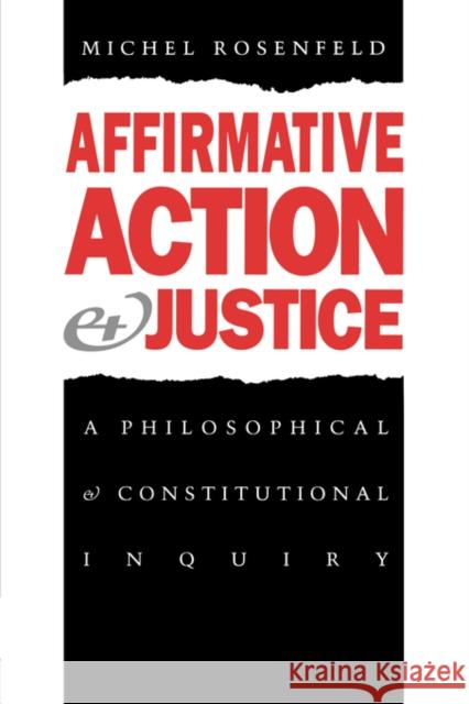 Affirmative Action and Justice: A Philosophical and Constitutional Inquiry Rosenfeld, Michel 9780300055085 Yale University Press