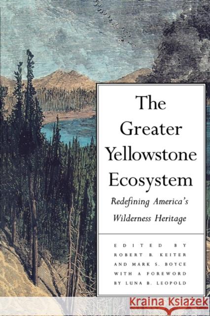 The Greater Yellowstone Ecosystem: Redefining Americas Wilderness Heritage Keiter, Robert B. 9780300059274 Yale University Press