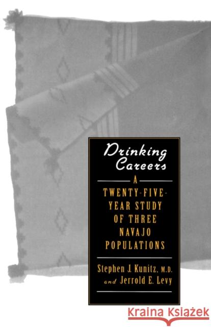 Drinking Careers: A Twenty-Five Year Study of Three Navajo Populations Kunitz, Stephen J. 9780300060003 Yale University Press
