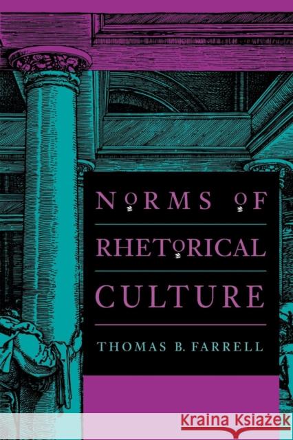 Norms of Rhetorical Culture Thomas B. Farrell 9780300065022 Yale University Press