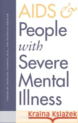 AIDS and People with Severe Mental Illness: A Handbook for Mental Health Professionals Francine Cournos Nicholas Bakalar Cournos 9780300067576 Yale University Press