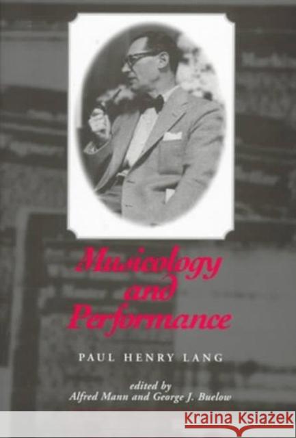 Musicology and Performance Paul Henry Lang Alfred Mann George J. Buelow 9780300068054 Yale University Press