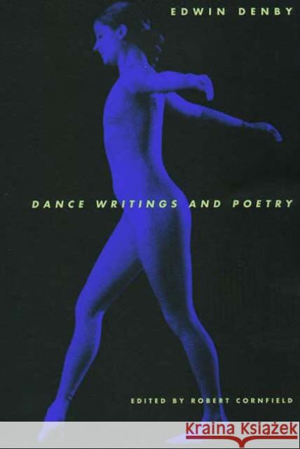 Dance Writings and Poetry Edwin Denby Robert Cornfeld Robert Cornfield 9780300069853 Yale University Press