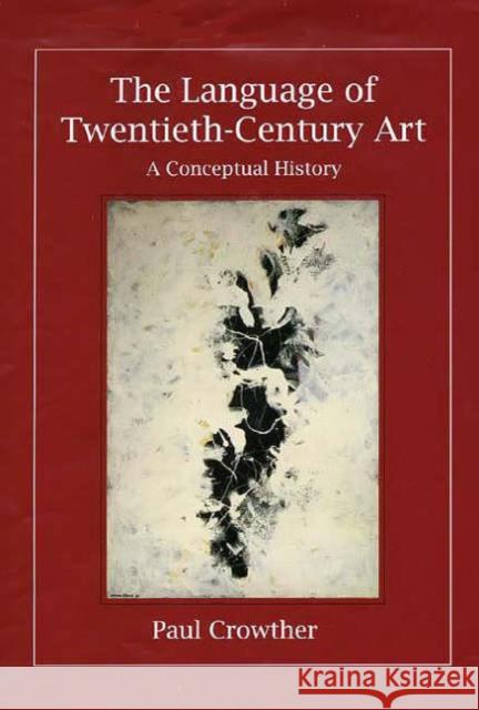 The Language of Twentieth-Century Art: A Conceptual History Paul Crowther 9780300072419 Yale University Press