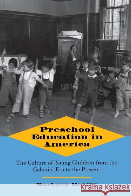 Preschool Education in America: The Culture of Young Children from the Colonial Era to the Present Beatty, Barbara 9780300072730 Yale University Press