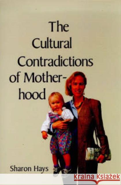 The Cultural Contradictions of Motherhood Sharon Hays 9780300076523 Yale University Press