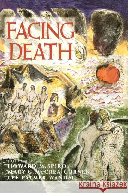 Facing Death: Where Culture, Religion, and Medicine Meet Spiro, Howard M. 9780300076677 Yale University Press