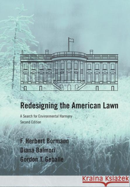 Redesigning the American Lawn: A Search for Environmental Harmony, Second Edition F. Herbert Bormann Diana Balmori Gordon Geballe 9780300086942 Yale University Press