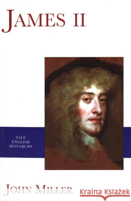 James II John Miller 9780300087284 Yale University Press