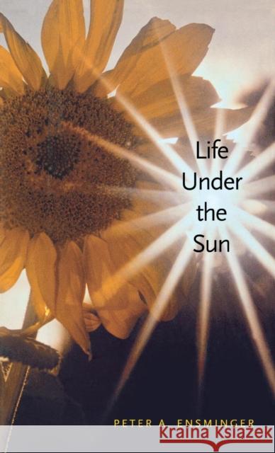 Life Under the Sun Peter A. Ensminger 9780300088045 Yale University Press