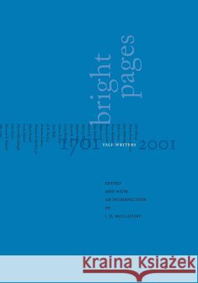 Bright Pages: Yale Writers 1701-2001 J. D. McClatchy, J. D. McClatchy 9780300089455 Yale University Press