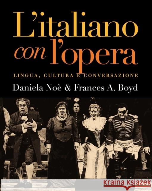 Litaliano Con Lopera: Lingua, Cultura E Conversazione Noe, Daniela 9780300091540 Yale University Press