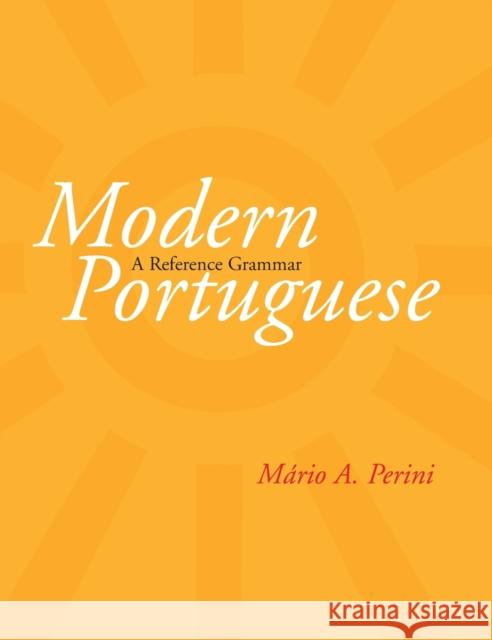 Modern Portuguese: A Reference Grammar Mario A. Perini Robert O. Chase 9780300091557 Yale University Press