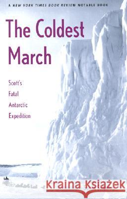 The Coldest March: Scott's Fatal Antarctic Expedition Solomon, Susan 9780300099218 Yale University Press