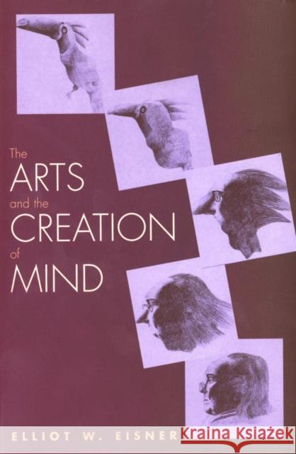 The Arts and the Creation of Mind Elliot W. Eisner 9780300105117 Yale University Press