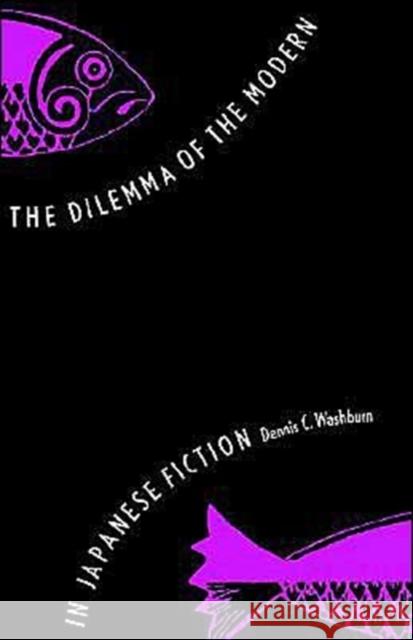 The Dilemma of the Modern in Japanese Fiction Dennis C. Washburn 9780300105254 Yale University Press