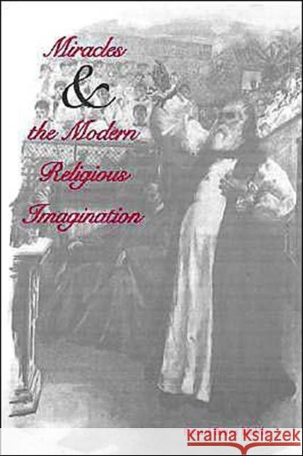 Miracles and the Modern Religious Imagination Robert Bruce Mullin 9780300105322 Yale University Press