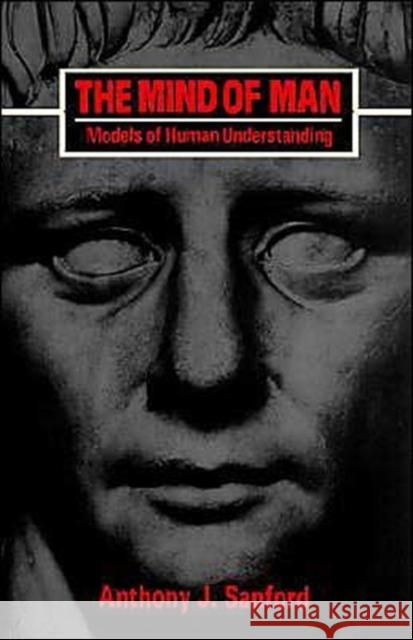 The Mind of Man: Models of Human Understanding Sanford, Anthony J. 9780300105414 Yale University Press